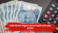HAK-İŞ'ten asgari ücret hakkında şok sözler