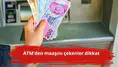ATM'den maaşını çekenler dikkat