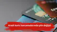 Kredi kartı harcamalarında yön değişti