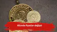 Altında fiyatlar değişti