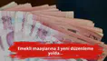Emekli maaşlarına 3 yeni düzenleme yolda...