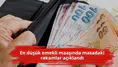 En düşük emekli maaşında masadaki rakamlar açıklandı