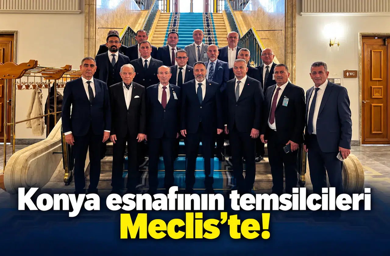 Konya esnafının temsilcileri Meclis’te!