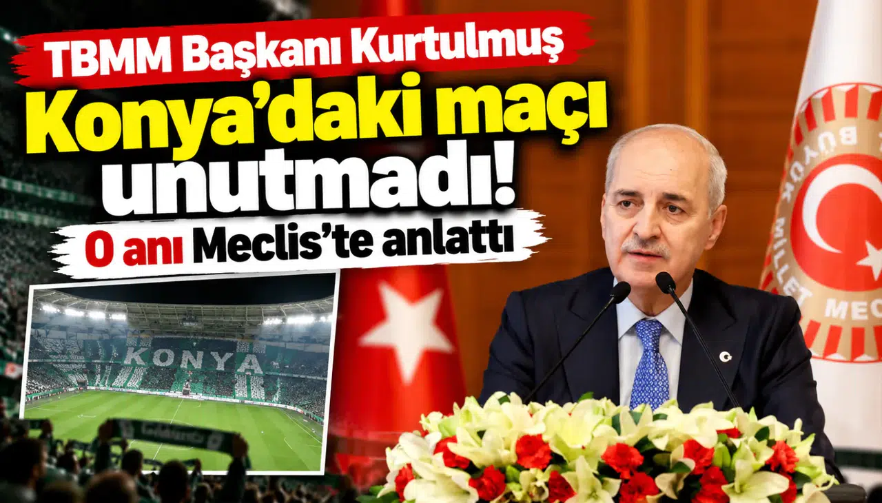 TBMM Başkanı Kurtulmuş Konya’daki maçı unutmadı! O anı Meclis’te anlattı