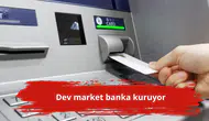Dev market banka kuruyor