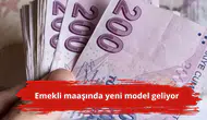 Emekli maaşında yeni model geliyor