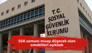 SGK uzmanı maaşı düşecek olan emeklileri açıkladı