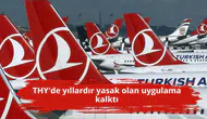 THY'de yıllardır yasak olan uygulama kalktı