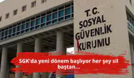 SGK'da yeni dönem başlıyor her şey sil baştan...