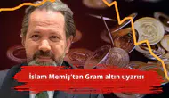 İslam Memiş'ten Gram altın uyarısı