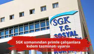 SGK uzmanından primle çalışanlara kıdem tazminatı uyarısı