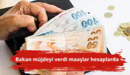 Bakan müjdeyi verdi maaşlar hesaplarda