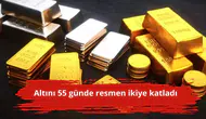 Altını 55 günde resmen ikiye katladı
