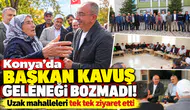 Konya’da Başkan Kavuş geleneği bozmadı! Uzak mahalleleri tek tek ziyaret etti