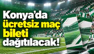 Konya’da ücretsiz maç bileti dağıtılacak!