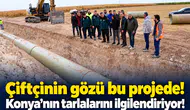 Çiftçinin gözü bu projede! Konya’nın tarlalarını ilgilendiriyor!