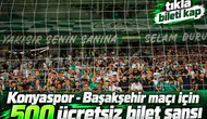 Konyaspor - Başakşehir maçı için 500 ücretsiz bilet yüklenecek