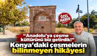 “Anadolu’ya çeşme kültürünü biz getirdik!” Konya’daki çeşmelerin bilinmeyen hikâyesi