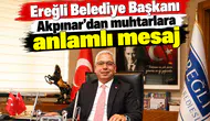 Ereğli Belediye Başkanı Akpınar’dan muhtarlara anlamlı mesaj