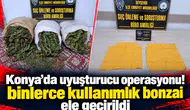 Konya’da uyuşturucu operasyonu! Binlerce kullanımlık bonzai ele geçirildi