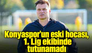 Konyaspor'un eski hocası, 1. Lig ekibinde tutunamadı