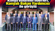 Konya esnafının liderleri, Konyalı Bakan Yardımcısı ile görüştü