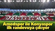 Amedspor ile Konyaspor ilk randevuya çıkıyor