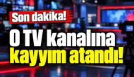 Son dakika! O TV kanalına kayyım atandı!