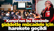Konya’nın bu ilçesinde şiddetle mücadele için harekete geçildi
