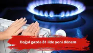 Doğal gazda 81 ilde yeni dönem
