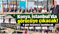 Konya, İstanbul’da görücüye çıkacak! 4 gün boyunca tanıtılacak