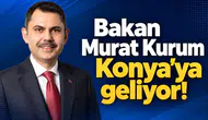Bakan Murat Kurum Konya’ya geliyor!