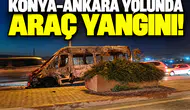 Konya-Ankara yolunda araç yangını!