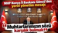 MHP Konya İl Başkanı Göncü’den yerel yönetim mesajı: “Muhtarlarımızın sözü karşılık bulmalı”