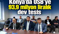 Konya’ya OSB’ye 93,9 milyon liralık dev tesis
