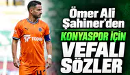 Ömer Ali Şahiner, Konyaspor'a vefasını yine gösterdi! İşte açıklamaları
