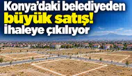 Konya’daki belediyeden büyük satış! İhaleye çıkılıyor