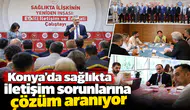 Konya’da sağlıkta iletişim sorunlarına çözüm aranıyor