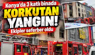 Konya’da 3 katlı binada korkutan yangın! Ekipler seferber oldu
