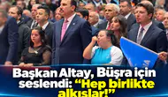 Başkan Altay, Büşra için seslendi: “Hep birlikte alkışlar!”