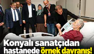 Konyalı sanatçıdan hastanede örnek davranış!