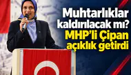 Muhtarlıklar kaldırılacak mı? MHP’li Çipan açıklık getirdi