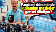 Uzman isim uyardı! Pandemi döneminde kullanılan maskeler geri mi dönüyor?