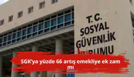 SGK’ya yüzde 66 artış emekliye ek zam mı