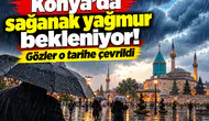 Konya’da sağanak yağmur bekleniyor! Gözler o tarihe çevrildi