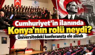 Cumhuriyet’in ilanında Konya’nın rolü neydi? Üniversitedeki konferansta ele alındı
