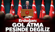 Erdoğan: Gol atma peşinde değiliz