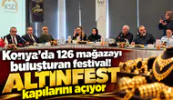 Konya’da 126 mağazayı buluşturan festival! ALTINFEST kapılarını açıyor