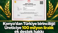 Konya’dan Türkiye birinciliği! Üreticiye 100 milyon liralık ek destek hakkı