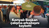Konyalı Başkan çalışma arkadaşını kaybetti